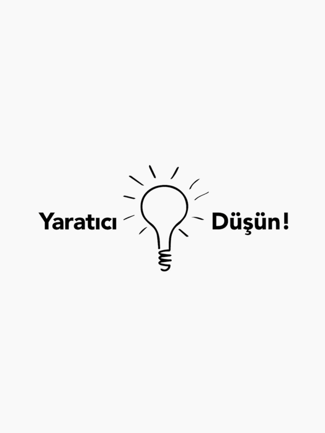 Yaratıcı Düşünün!